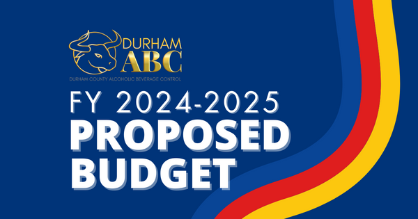 Durham County Alcoholic Beverage Control: FY 2024 – 2025 PROPOSED BUDGET